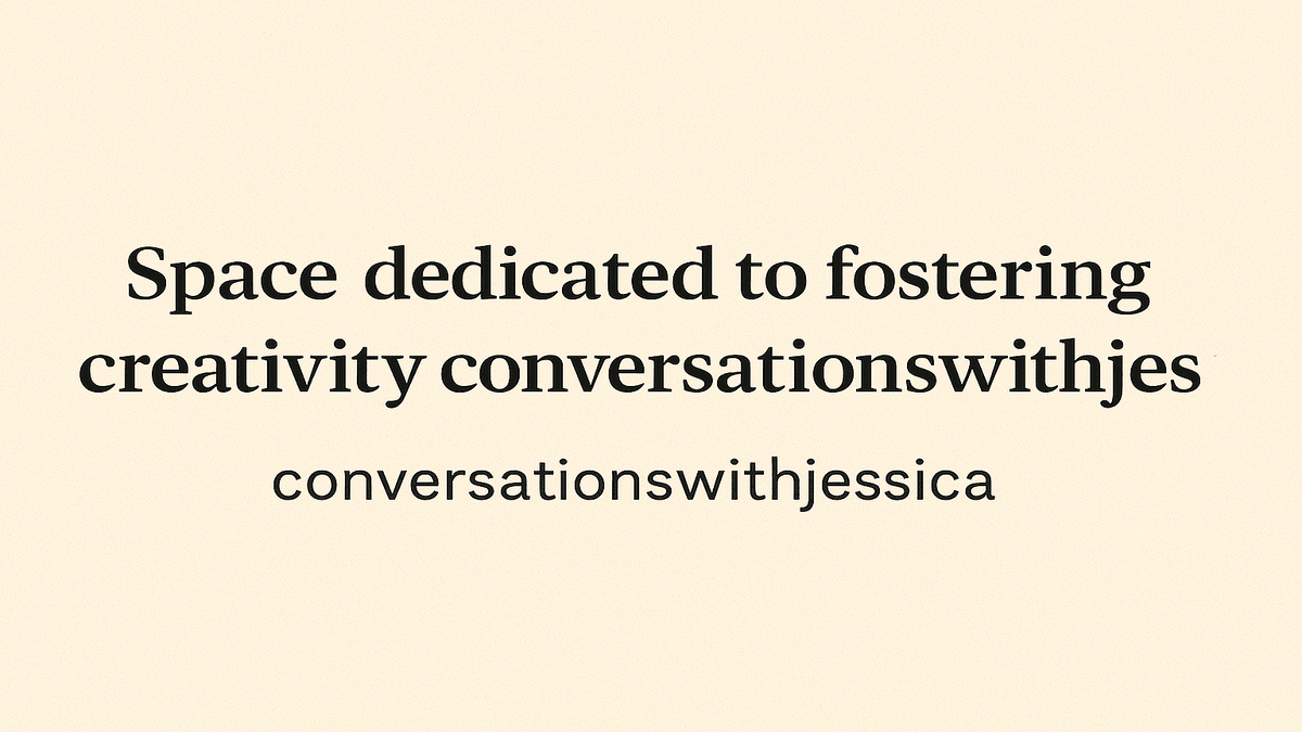 A Space Dedicated to Fostering Creativity – ConversationsWithJessica